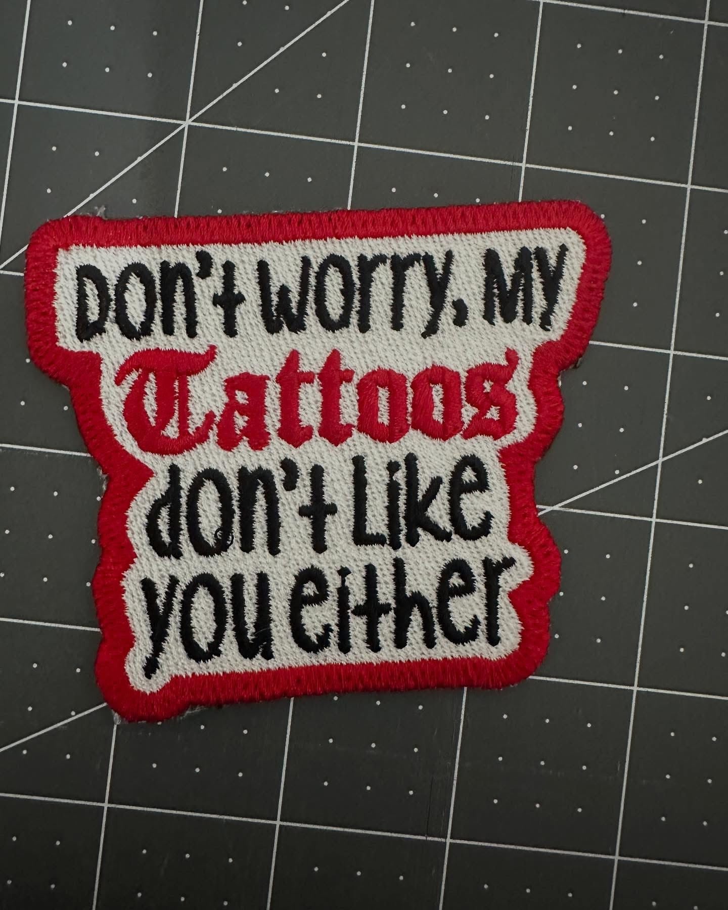 Tattoos Don’t Like You Either Patch – Inked & Unfiltered